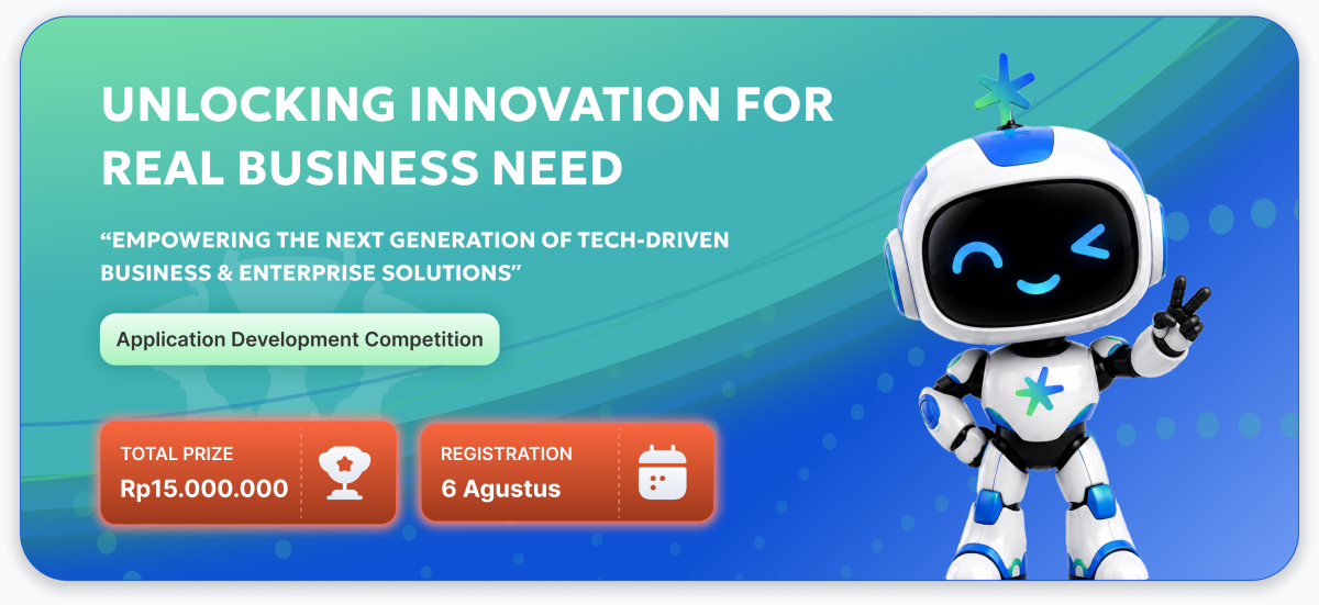 Unlocking Innovation for Real Business Need — Application Development Competition, Total Prize Rp15.000.000, Registration 6 Agustus